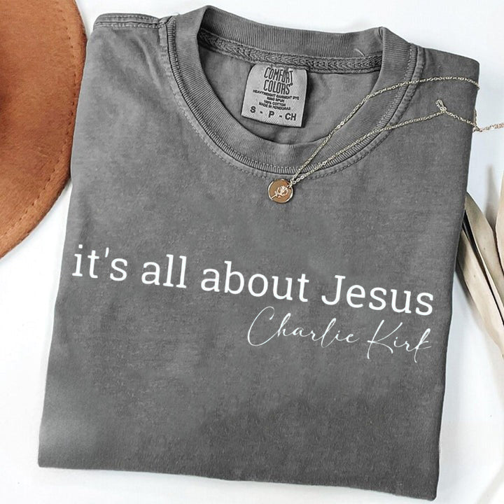 It's All About Jesus Comfort Colors T-Shirt, Christian Quote Shirt, Faith-Inspired Apparel, Charlie Kirk Design